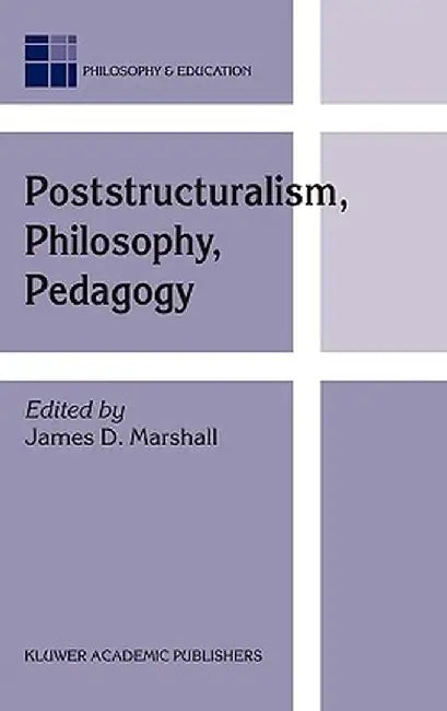 Poststructuralism, Philosophy, Pedagogy by J. D. Marshall