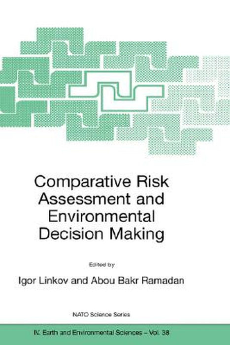 Comparative Risk Assessment and Environmental Decision Making by Igor Linkov