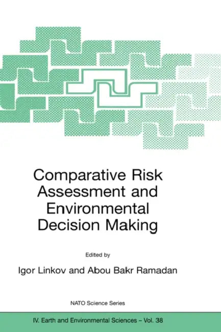 Comparative Risk Assessment and Environmental Decision Making by Igor Linkov, Abou Bakr Ramadan