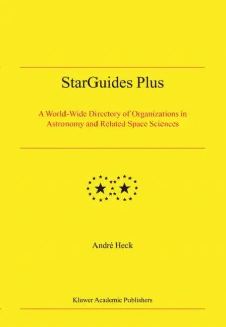 StarGuides Plus: A World-Wide Directory of Organizations in Astronomy and Related Space Sciences by Andre Heck