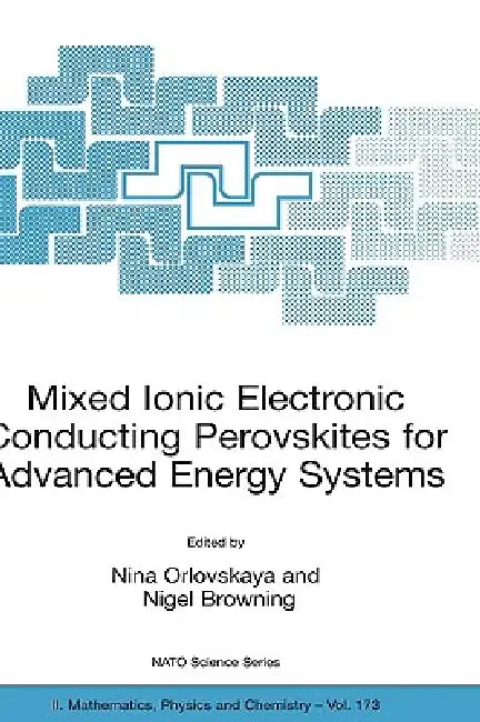 Mixed Ionic Electronic Conducting Perovskites for Advanced Energy Systems by Nina Orlovskaya, Nigel Browning
