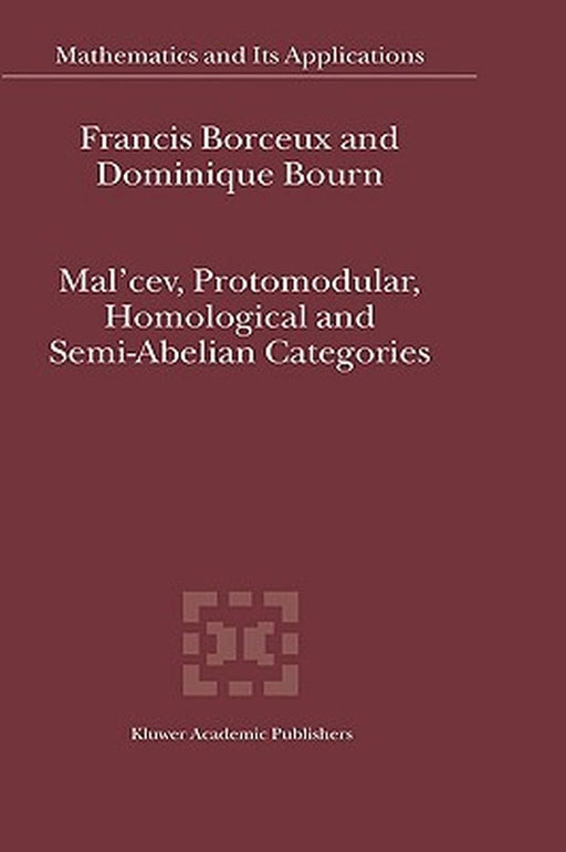 Mal'cev, Protomodular, Homological and Semi-Abelian Categories by Francis Borceux