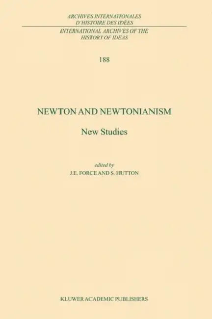 Newton and Newtonianism: New Studies by J. E. Force