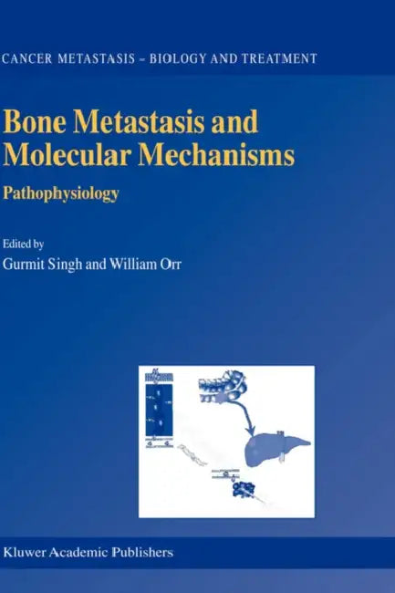 Bone Metastasis and Molecular Mechanisms: Pathophysiology by Gurmit Singh, William Orr