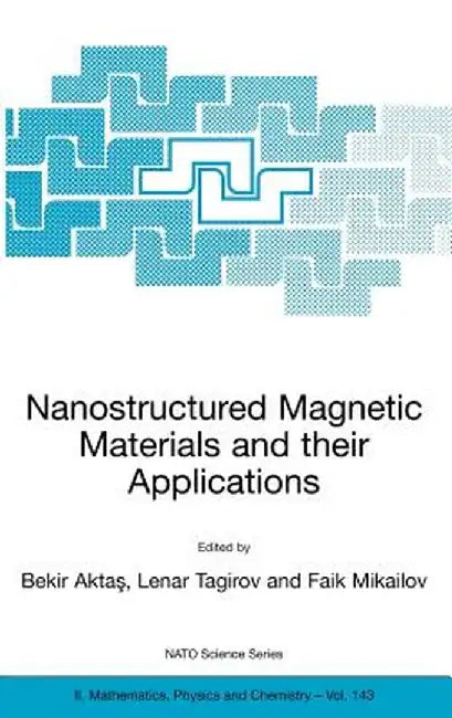 Nanostructured Magnetic Materials and Their Applications by Bekir Aktas