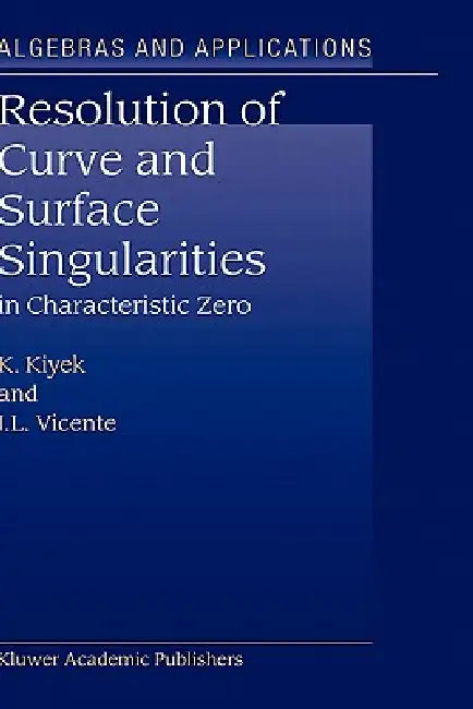 Resolution of Curve and Surface Singularities: In Characteristic Zero by K. Kiyek, J. L. Vicente