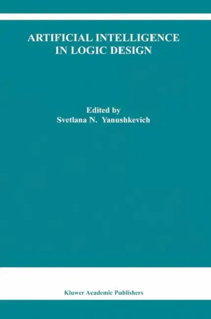 Artificial Intelligence in Logic Design by Svetlana N. Yanushkevich