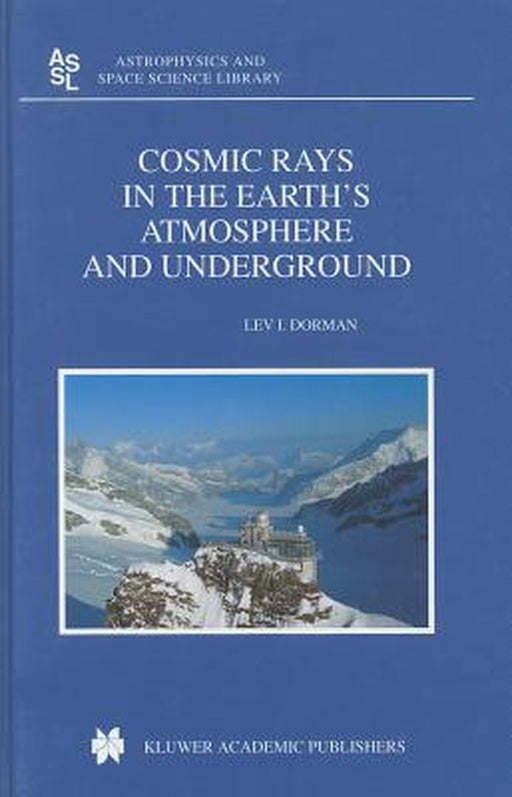 Cosmic Rays in the Earth's Atmosphere and Underground by Lev Dorman