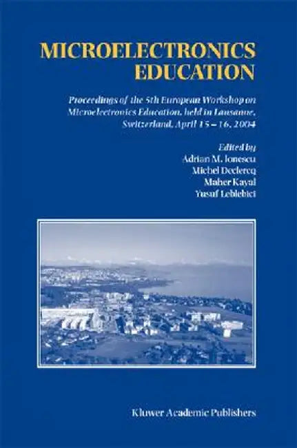 Microelectronics Education: Proceedings of the 5th European Workshop on Microelectronics Education, Held in Lausanne, Switzerland, April 15-16, 2004 by Adrian M. Ionescu