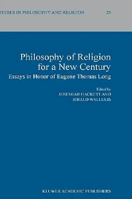 Philosophy of Religion for a New Century: Essays in Honor of Eugene Thomas Long by Jeremiah Hackett, Jerald Wallulis