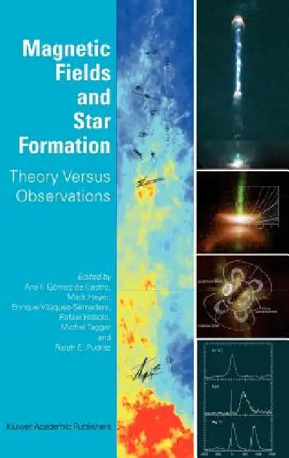 Magnetic Fields and Star Formation: Theory Versus Observations by Ana I. Gómez de Castro, Mark Heyer, Enrique Vázquez-Semadeni