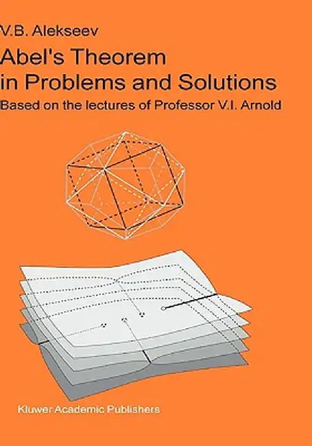 Abel's Theorem in Problems and Solutions: Based on the Lectures of Professor V.I. Arnold by V. B. Alekseev