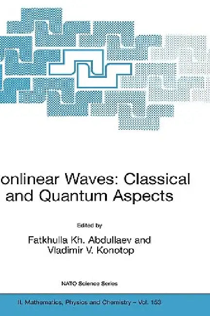Nonlinear Waves: Classical and Quantum Aspects by Fatkhulla Abdullaev, Vladimir V. Konotop