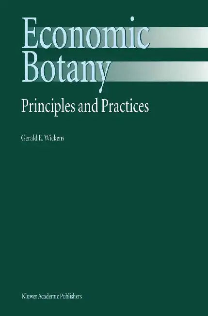 Economic Botany: Principles and Practices by G. E. Wickens
