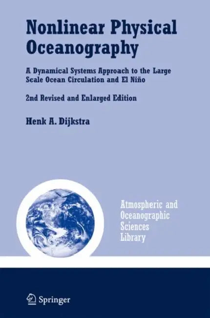 Nonlinear Physical Oceanography: A Dynamical Systems Approach to the Large Scale Ocean Circulation and El Niño, by Henk A. Dijkstra