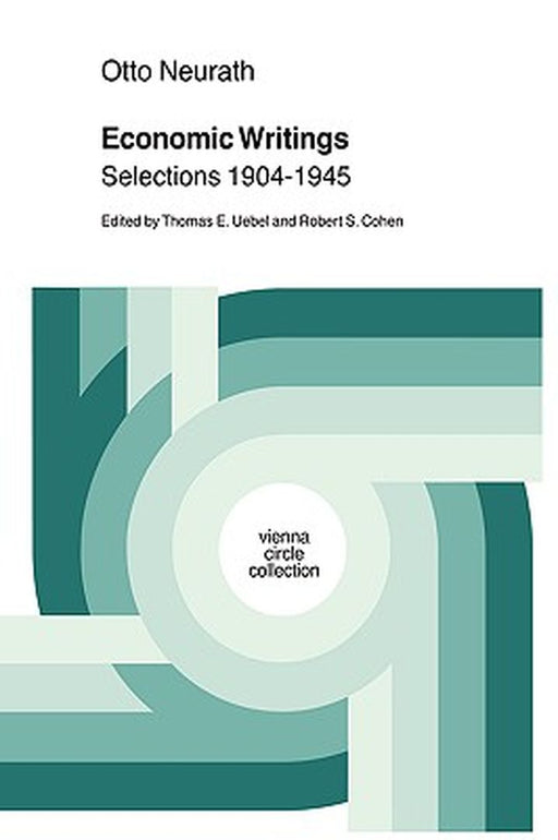 Economic Writings: Selections 1904-1945 by Otto Neurath