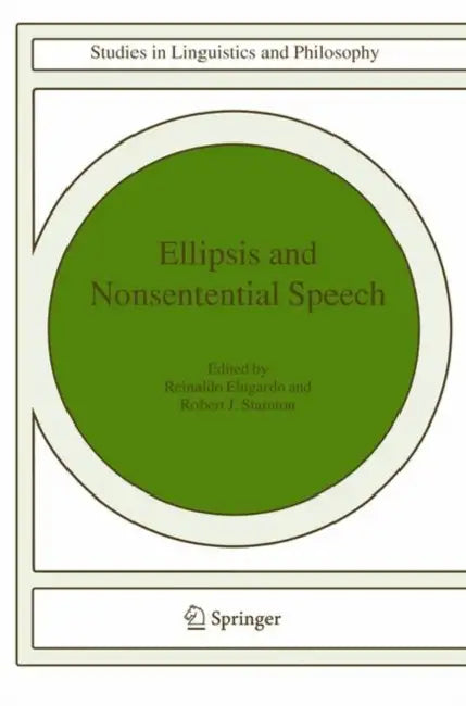 Ellipsis and Nonsentential Speech by Reinaldo Elugardo, Robert J. Stainton