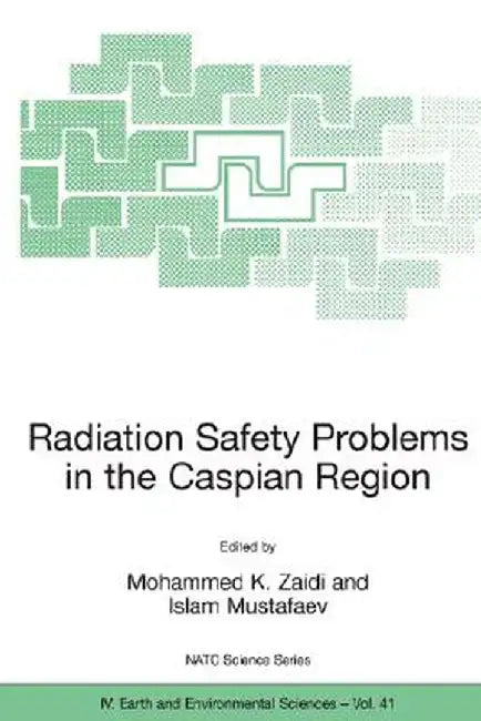 Radiation Safety Problems in the Caspian Region: Proceedings of the NATO Advanced Research Workshop on Radiation Safety Problems in the Caspian Region by Mohammed K. Zaidi