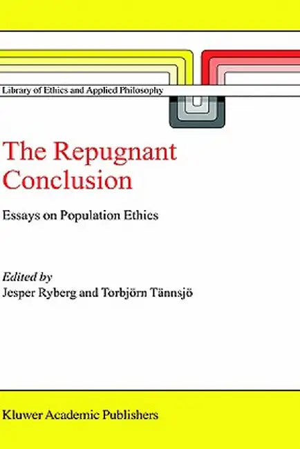 The Repugnant Conclusion: Essays on Population Ethics by Jesper Ryberg