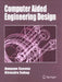 Computer Aided Engineering Design by Anupam Saxena, Birendra Sahay