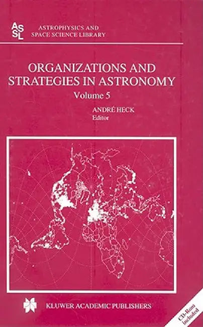 Organizations and Strategies in Astronomy: Volume 5 [With CDROM] by Andre Heck
