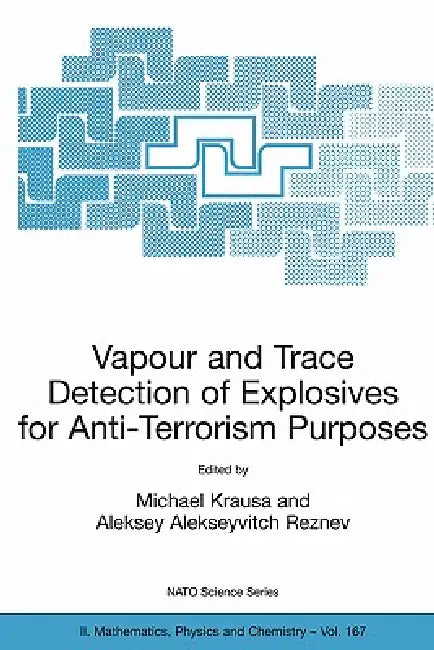 Vapour and Trace Detection of Explosives for Anti-Terrorism Purposes by M. Krausa