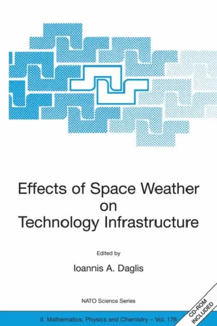 Effects of Space Weather on Technology Infrastructure: Proceedings of the NATO Arw on Effects of Space Weather on Technology Infrastructure, Rhodes, G by Ioannis A. Daglis