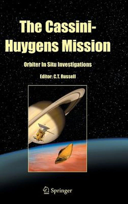 The Cassini-Huygens Mission: Orbiter in Situ Investigations Volume 2 by C. T. Russell