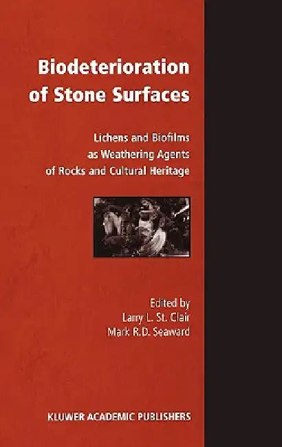 Biodeterioration of Stone Surfaces: Lichens and Biofilms as Weathering Agents of Rocks and Cultural Heritage by Larry St Clair, Mark Seaward