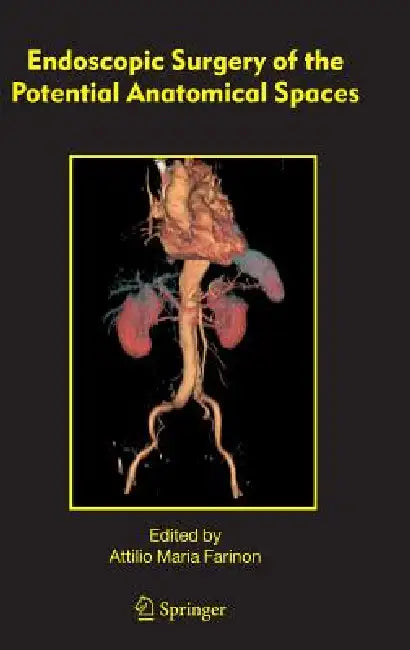 Endoscopic Surgery of the Potential Anatomical Spaces by F. Rulli, Attilio Maria Farinon