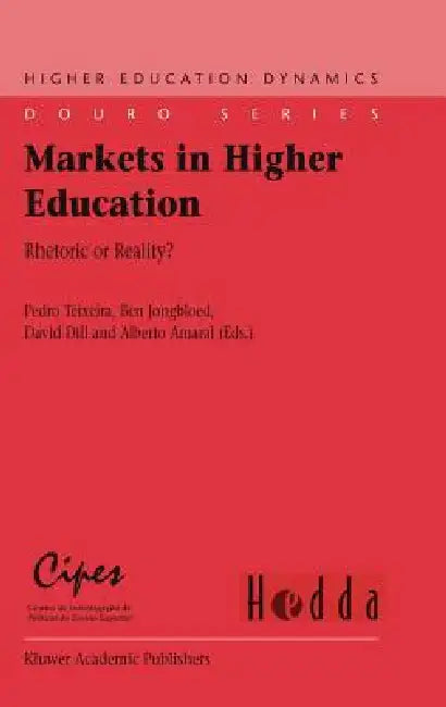 Markets in Higher Education: Rhetoric or Reality? by Pedro Teixeira, Ben B. Jongbloed, David D. Dill