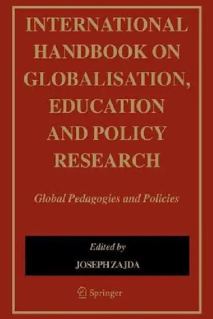 International Handbook on Globalisation, Education and Policy Research: Global Pedagogies and Policies by Joseph Zajda