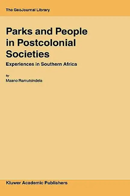 Parks and People in Postcolonial Societies: Experiences in Southern Africa by M. Ramutsindela