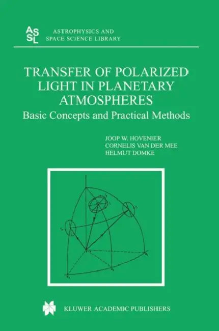 Transfer of Polarized Light in Planetary Atmospheres: Basic Concepts and Practical Methods by J. W. Hovenier, Cornelis V. M. Van Der Mee, Helmut Domke