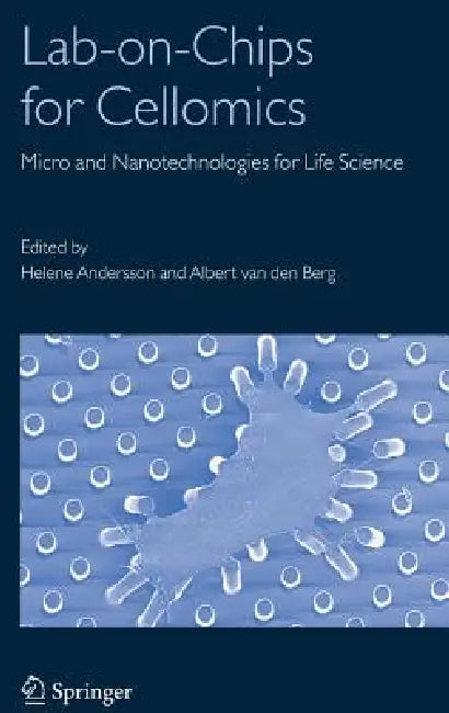 Lab-On-Chips for Cellomics: Micro and Nanotechnologies for Life Science by Albert Berg, Helene Andersson