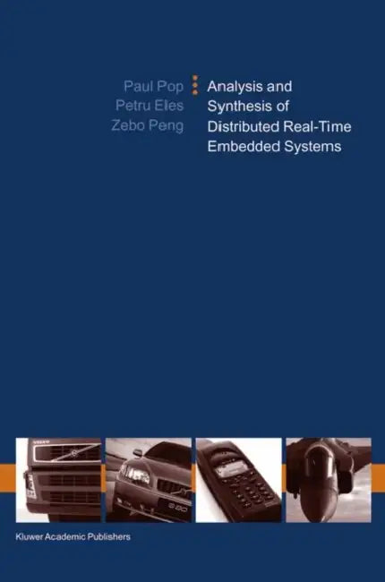 Analysis and Synthesis of Distributed Real-Time Embedded Systems by Paul Pop, Petru Eles, Zebo Peng