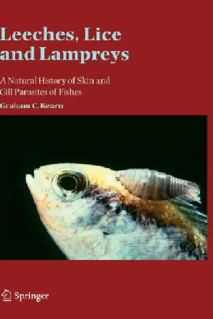 Leeches, Lice and Lampreys: A Natural History of Skin and Gill Parasites of Fishes by Graham C. Kearn