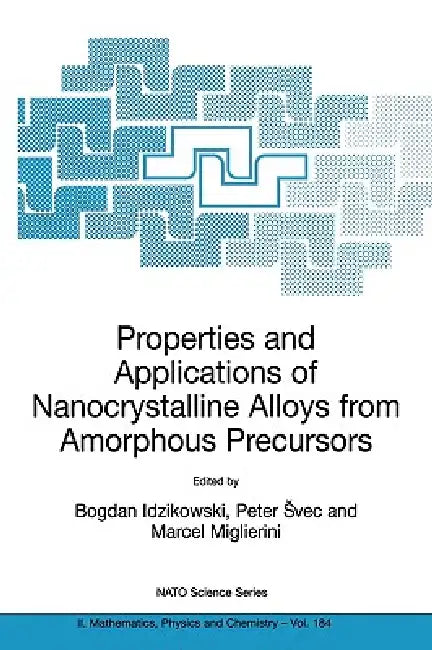Properties and Applications of Nanocrystalline Alloys from Amorphous Precursors: Proceedings of the NATO Advanced Research Workshop on Properties and by Bogdan Idzikowski, Peter Svec, Marcel Miglierini
