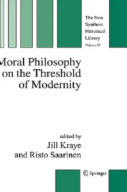 Moral Philosophy on the Threshold of Modernity by Jill Kraye, Risto Saarinen