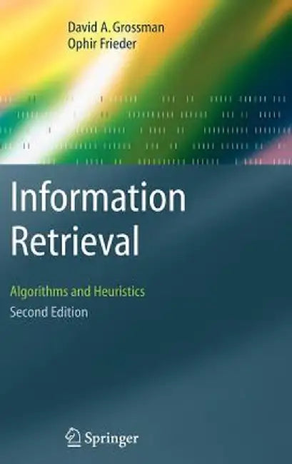 Information Retrieval: Algorithms and Heuristics by David A. Grossman