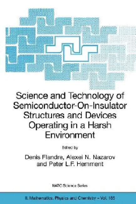 Science and Technology of Semiconductor-On-Insulator Structures and Devices Operating in a Harsh Environment: Proceedings of the NATO Advanced Researc by Denis Flandre, Alexei N. Nazarov, Peter L. F. Hemment