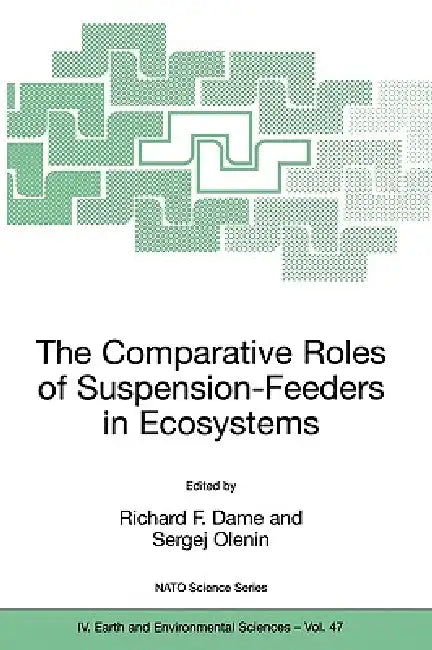 The Comparative Roles of Suspension-Feeders in Ecosystems: Proceedings of the NATO Advanced Research Workshop on the Comparative Roles of Suspension-F by Richard F. Dame, Sergej Olenin