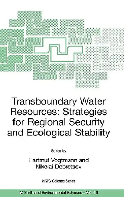 Transboundary Water Resources: Strategies for Regional Security and Ecological Stability by Hartmut Vogtmann, Nikolai Dobretsov