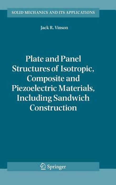 Plate and Panel Structures of Isotropic, Composite and Piezoelectric Materials, Including Sandwich Construction by Jack R. Vinson