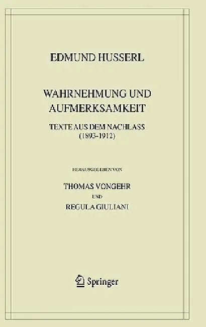 Wahrnehmung Und Aufmerksamkeit: Texte Aus Dem Nachlass (1893-1912) by Edmund Husserl, Thomas Vongehr, Regula Giuliani