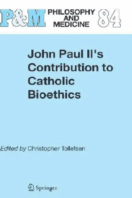 John Paul II's Contribution to Catholic Bioethics by Christopher Tollefsen