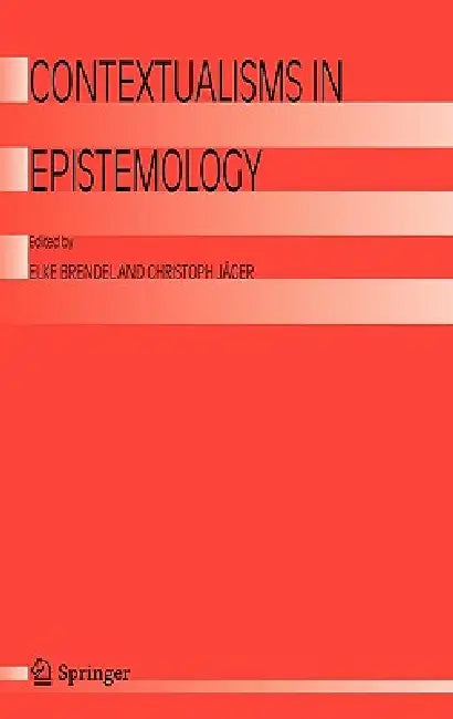 Contextualisms in Epistemology by Elke Brendel, Christoph Jäger