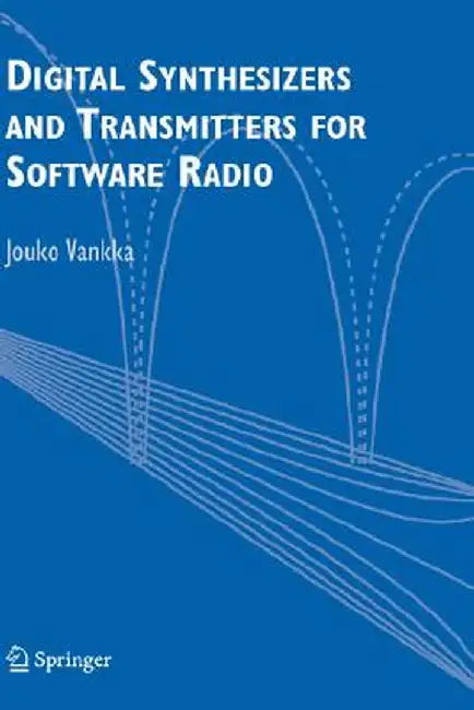 Digital Synthesizers and Transmitters for Software Radio by Jouko Vankka
