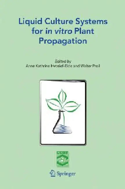 Liquid Culture Systems for in Vitro Plant Propagation by A. K. Hvoslef-Eide, W. Preil