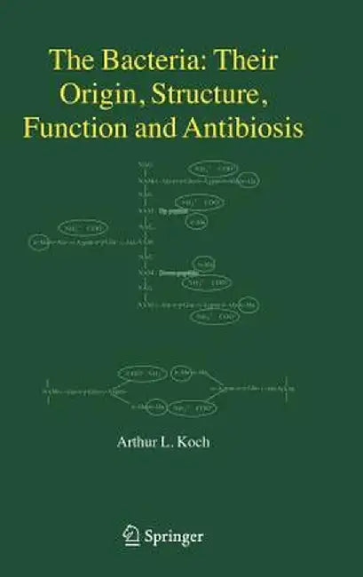 The Bacteria: Their Origin, Structure, Function and Antibiosis by Arthur L. Koch